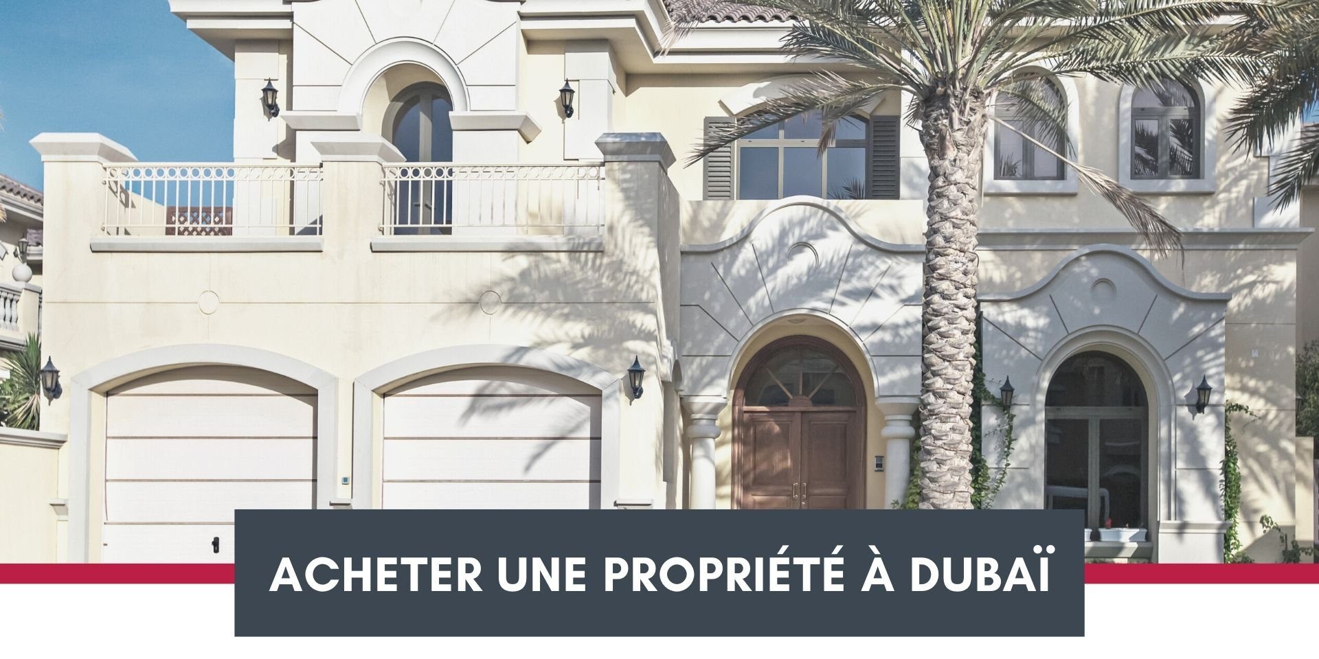 Acheter une propriété à Dubaï en tant que ressortissant étranger
