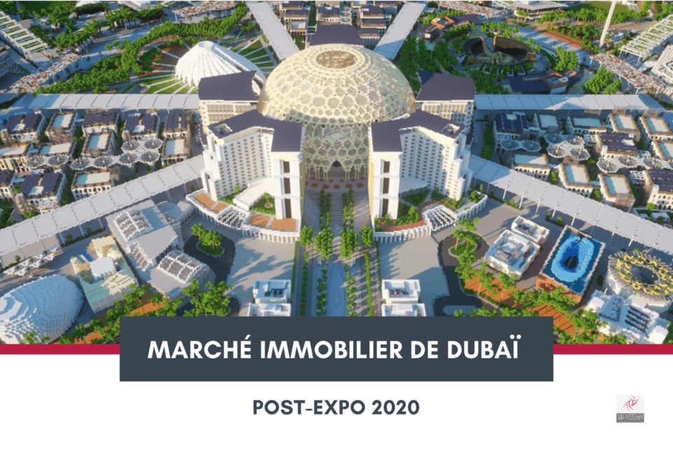 Immobilier de Dubaï post-Expo 2020 : les tendances et les perspectives du marché