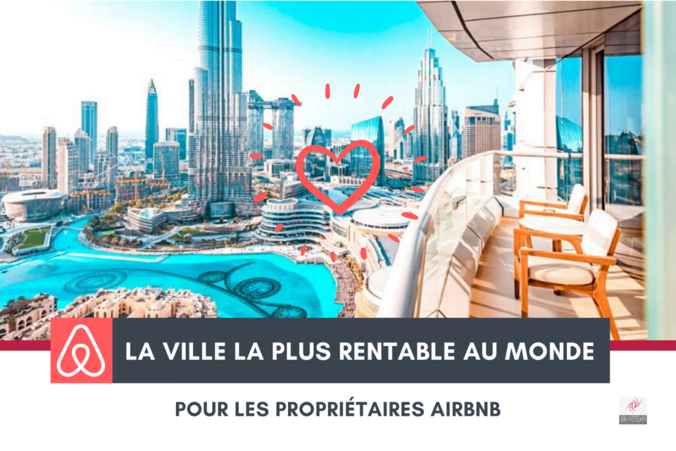 Dubaï : la ville la plus rentable au monde pour les propriétaires Airbnb