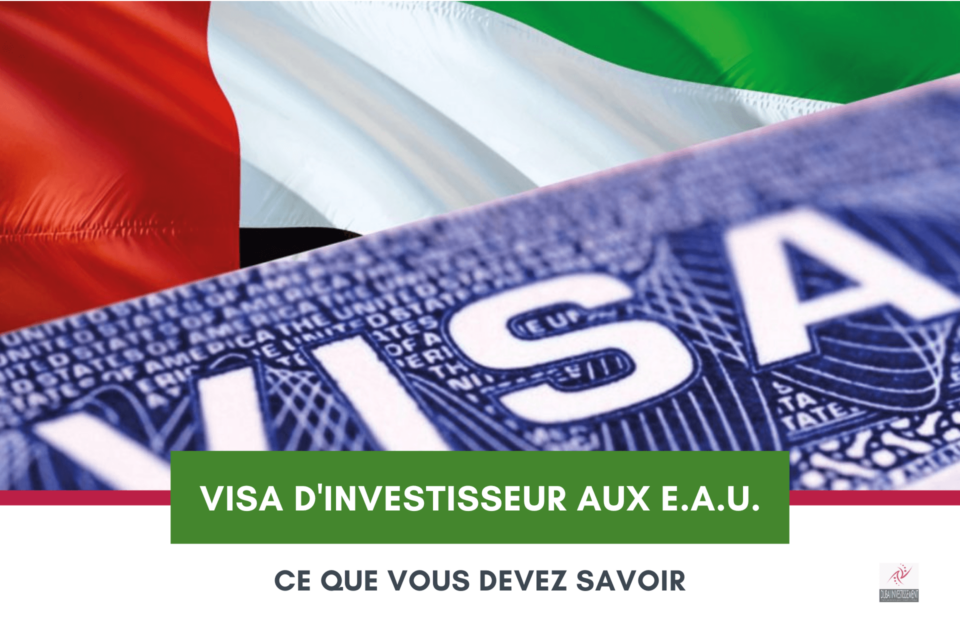 Visa d’investisseur aux Émirats Arabes Unis : ce que vous devez savoir