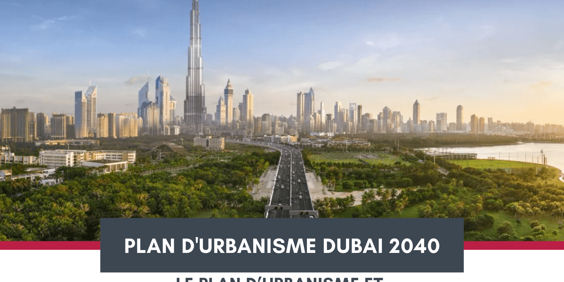 Dubai 2040 : le plan d’urbanisme et son impact sur le secteur immobilier Dubai 2040 : le plan d’urbanisme et son impact sur le secteur immobilier