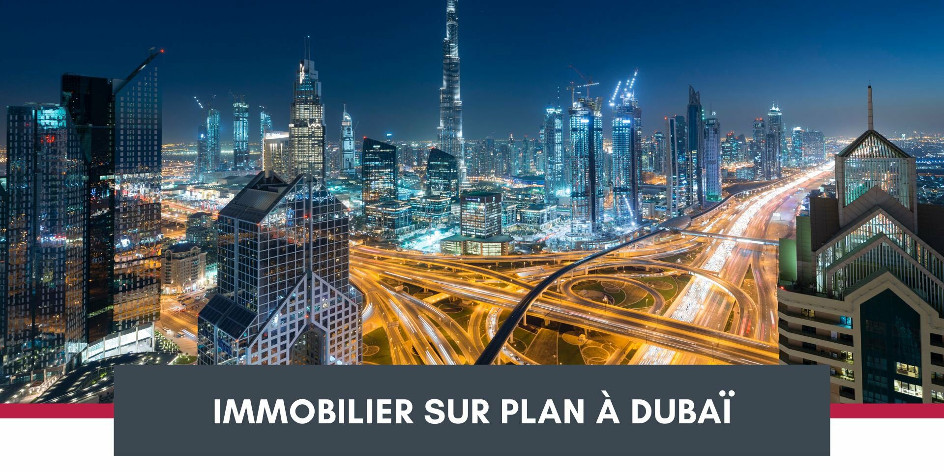 Investir dans l'immobilier sur plan à Dubaï : 5 raisons de se lancer dès maintenant ! cover