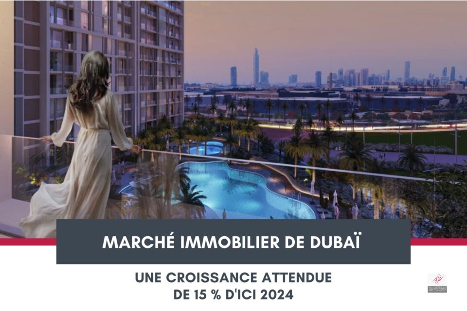 Marché Immobilier de Dubaï : une Croissance Attendue de 15 % d'ici 2024 cover