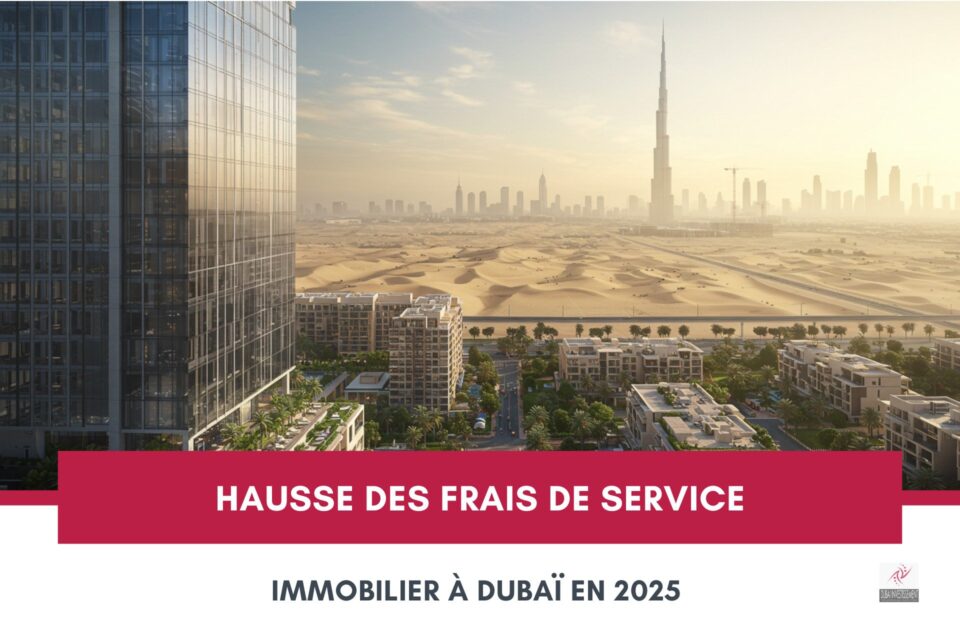 Hausse des Frais de Service Immobiliers à Dubaï en 2025 : Ce qu’il Faut Savoir cover